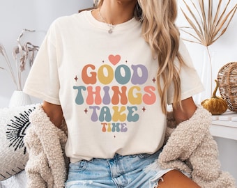 Good Things Take Time Retro Inspirational Shirt, Motivational Shirt, Self Love Shirt, Positivity Shirt, Encouragement