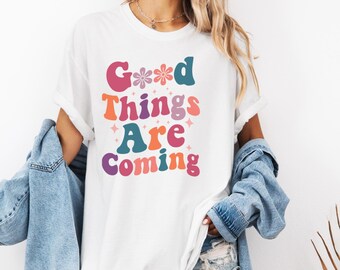 Good Things Are Coming Retro Inspirational Shirt, Motivational Shirt, Self Love Shirt, Positivity Shirt, Gift for Encourageme Inspiration