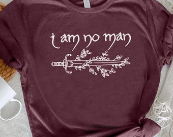 I Am No Man Shirt, Fantasy Inspired Tee, Strong Woman Quote Shirt