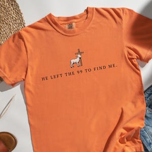 He Left The 99 To Find Me Lamb Comfort Colors® Tshirt,Christian Gifts for Christmas,Bible Verse Tee, Religious Gift,Faith Gift,Jesus Apparel