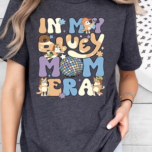 In My Bluey Mom Era Shirt,Bluey Mom Tee,Bandit Chilli Mom Shirt,Bluey Mum,Mothers Day Gift,Bluey Family Matching Gift,Chilli Mum Dancing Tee
