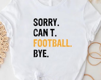 Sorry Can't Football Bye Shirt, Retro Football Shirt, Football Season Gift Shirt, Game Day Mom Shirt, Football Dad Shirt,Football Team Shirt