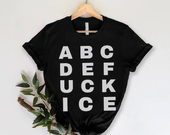 ABCDEFUCK ICE Shirt, Anti ICE Protest Tee, Pro Democracy Graphic, Activist Gift