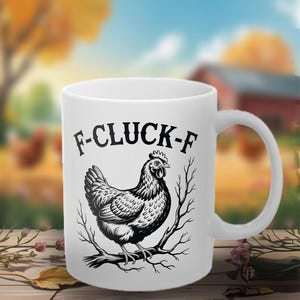 Funny Chicken Mug: F-Cluck-F Design, Farm Lover Gift