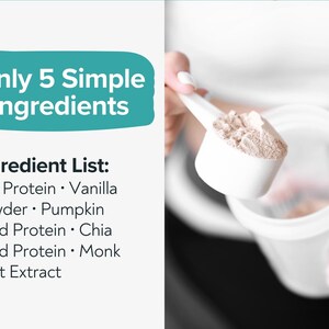 May include: A white scoop filled with a tan powder is held over a clear container. Text on the left reads "Only 5 Simple Ingredients" and lists ingredients: Pea Protein, Vanilla Powder, Pumpkin Seed Protein, Chia Seed Protein, and Monk Fruit Extract.