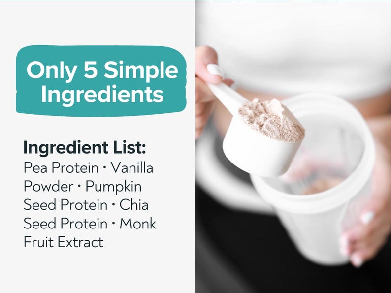 May include: A white scoop filled with a tan powder is held over a clear container. Text on the left reads "Only 5 Simple Ingredients" and lists ingredients: Pea Protein, Vanilla Powder, Pumpkin Seed Protein, Chia Seed Protein, and Monk Fruit Extract.