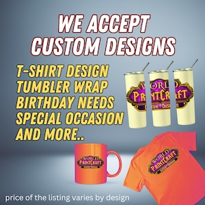 May include: Image featuring custom design products. Includes a mug, t-shirt, and tumblers with the "World Printcraft" logo. Text reads "We Accept Custom Designs" and lists services like t-shirt design and tumbler wraps.