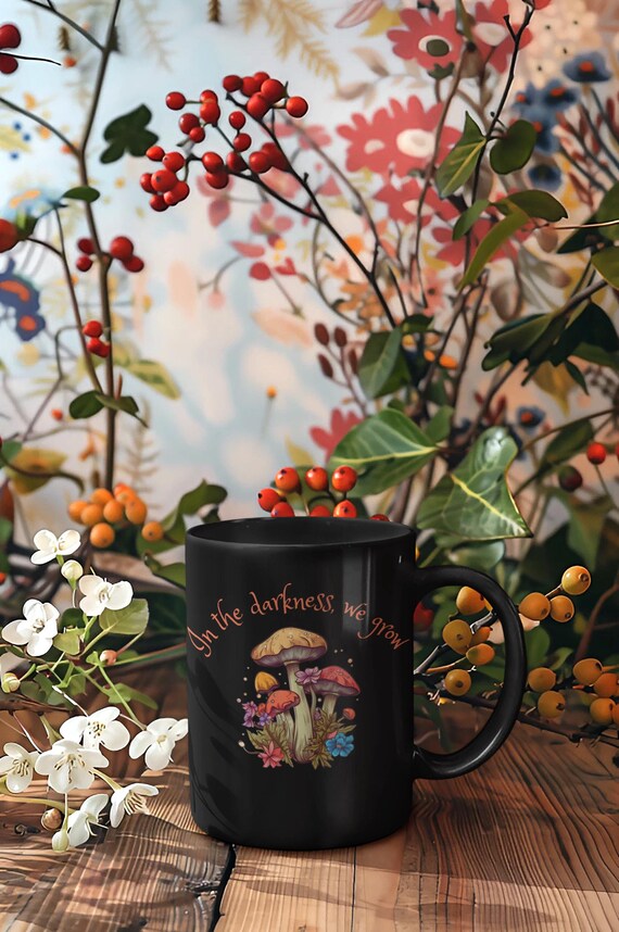 Coffee Mug In the darkness we grow Black coffee cup Mushroom Shrooms Gardening Nature Mug plant lover mug gift for her