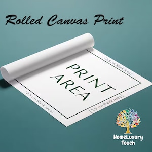 May include: A rolled canvas print with a white background and green text that reads "PRINT AREA" with a 1.25 cm blank area around the print area. The canvas is rolled up and the bottom edge is visible. The image also includes the text "HomeLuxury Touch" in green and white.