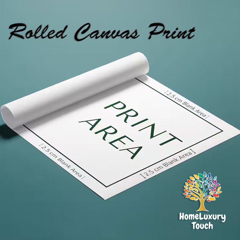 May include: A rolled canvas print with a white background and green text that reads "PRINT AREA" with a 1.25 cm blank area around the print area. The canvas is rolled up and the bottom edge is visible. The image also includes the text "HomeLuxury Touch" in green and white.