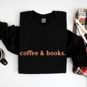 Coffee & Books Sweatshirt, Cute Books Lover Sweatshirt, Books Club Shirt, Books Lover Gift, Back To School Shirt, Elementary Teacher Shirts
