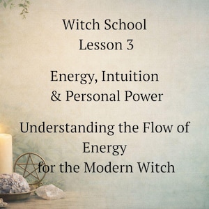May include: A beige background with text that reads "Witch School Lesson 3 Energy, Intuition & Personal Power Understanding the Flow of Energy for the Modern Witch." A lit candle and a bowl of crystals are in the lower left corner.