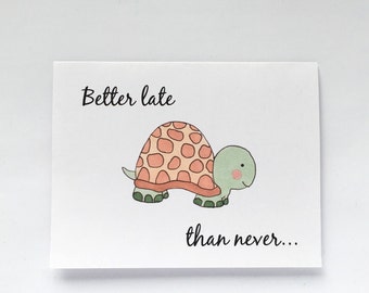 Better Late Than Never Turtle Card & Envelope to wish Happy Birthday or Say Sorry, Thinking of you - Free Shipping