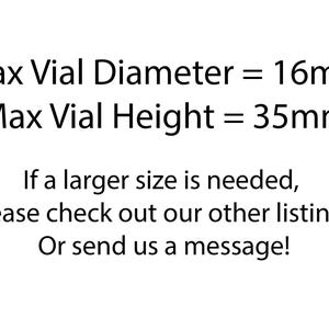 May include: Text stating the maximum diameter and height of a vial is 16mm and 35mm respectively.  If a larger size is needed, please check out other listings or send a message.