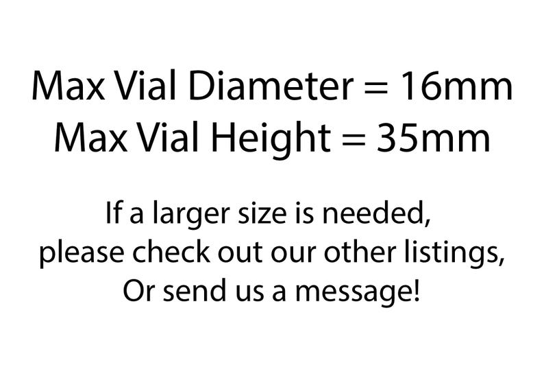 May include: Text stating the maximum diameter and height of a vial is 16mm and 35mm respectively.  If a larger size is needed, please check out other listings or send a message.