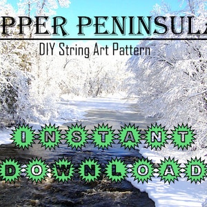 Peut inclure: Une scène d'hiver enneigée avec une rivière qui coule à travers une forêt. Le texte "UPPER PENINSULA DIY String Art Pattern INSTANT DOWNLOAD" est affiché sur l'image.