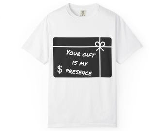 Your Gift Is My Presence T-Shirt | Funny Sarcastic Gift Tee