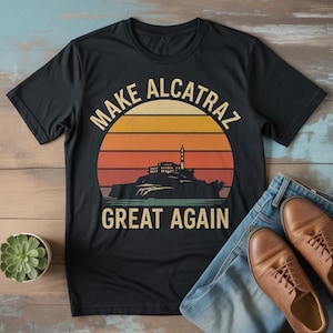 Make Alcatraz Great Again T-Shirt – MAGA Shirt, Trump Funny Unisex Classic Tee, Funny Political Statement Tee, Vintage Retro MAGA Gift