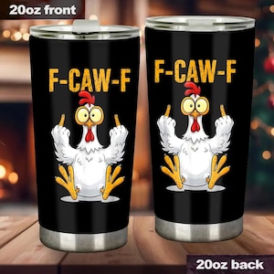 May include: Black 20oz tumbler with a cartoon chicken flipping the middle finger. The text "F-CAW-F" is in yellow. The chicken has a red comb, yellow feet, and is giving the middle finger with both hands.