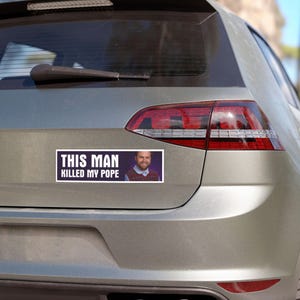 This Man Killed My Pope Car Magnet/Bumper Sticker, Political Car Decal