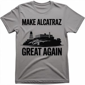 Make Alcatraz Great Again T-Shirt – MAGA Shirt, Trump Funny Unisex Classic Tee, Funny Political Statement Tee, Vintage Retro MAGA Gift