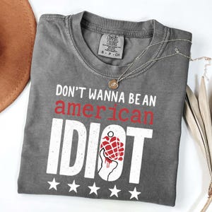 Don&#39;t Wanna Be An American Idiot Punk Rock Shirt - Comfort Colors Political Protest Shirt - Typewriter Font Graphic Tee