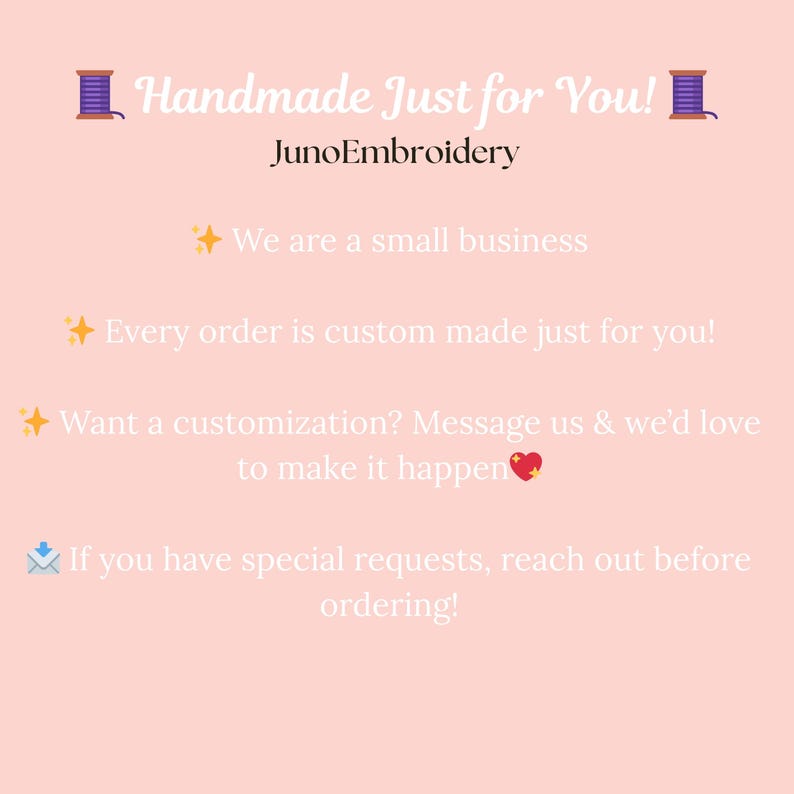Puede incluir: Gr&aacute;fico de color melocot&oacute;n claro con texto que dice "Handmade Just for You!" y "JunoEmbroidery." Texto adicional incluye "We are a small business" y "Every order is custom made just for you!"