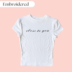Close To You Embroidered Baby Tee, Custom Embroidered Baby Tee, Cute Embroidered Crop Top, Y2K Baby Tee