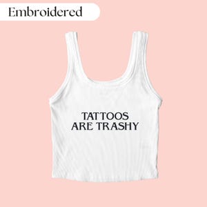 Tattoos Are Trashy Embroidered Tank Top, Tattoos Are Trashy, Tattoo Tank Top, Tattoo Shirt, Funny Tattoo, Funny Tattoo Gifts