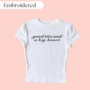 Good Tits Big Heart Embroidered Baby Tee - Sarcastic Shirt - Funny Crop Top - Sarcastic Top - Custom Embroidery Shirt
