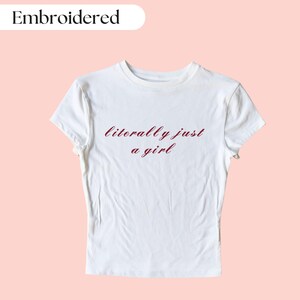 Literally Just A Girl Baby Tee, Funny Baby Tee, Funny Crop Top, Custom Embroidered Baby Tee, Funny Embroidered Crop Top, Y2K Baby Tee