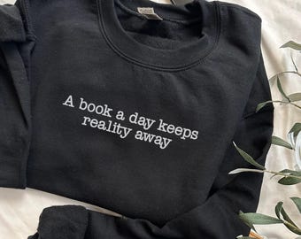 A Book A Day Keeps Reality Away Sweatshirt,Books Sweatshirt, Book Lover Sweatshirt, Reading Sweater, Book Lover Gift, Bookish Gift, Bookworm