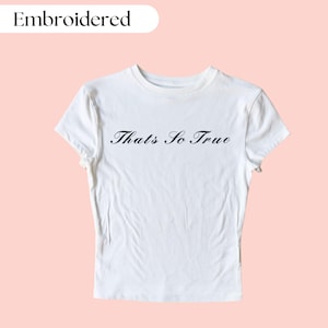 That&#39;s So True Embroidered Baby Tee, Custom Embroidered Baby Tee, Cute Embroidered Crop Top, Y2K Baby Tee