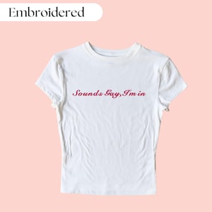Sounds Gay, I&#39;m In Embroidered Crop Top , Embroidered Baby Tee, Gay Pride Shirt, Funny Gay Shirt, Gay Crop Top, Gay Baby Tee