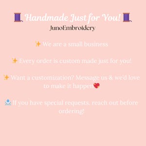 May include: A light peach-colored graphic with text that reads "Handmade Just for You!" and "JunoEmbroidery." Additional text includes "We are a small business," and "Every order is custom made just for you!"