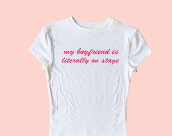 My Boyfriend Is Literally On Stage Baby Tee, Indie Sleaze T Shirt, Concert Tee, My Boyfriend Graphic Tee, Rockstars Girlfriend T shirt