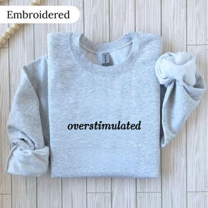 Overstimulated Embroidered Sweatshirt, Anxiety Sweatshirt, Mental Health Sweater, Funny Embroidered Sweatshirt