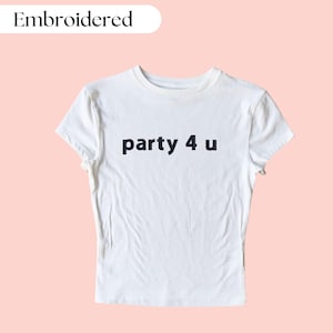 Party 4 U Embroidered Baby Tee, Funny Embroidered Crop Top, Y2K Baby Tee, Concert Baby Tee,