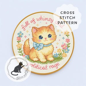 May include: A cross-stitch pattern featuring a cute orange kitten with blue eyes and a blue bow, surrounded by flowers. The text "full of whimsy" and "political rage" are stitched around the kitten. The words "Cross Stitch Pattern" are also visible.