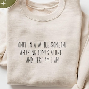 Once In A While Someone Amazing Comes Along And Here I Am Shirt, Funny Shirt, Sassy Shirt, Sarcastic Shirt, Funny Saying Shirt, Women Shirt