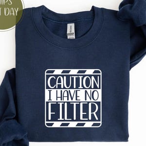 Caution I Have No Filter Shirt, No Filter Shirt, Warning Shirt, Sarcastic Shirt, Funny Saying Shirt, Funny Gift for Her, Inspirational Shirt