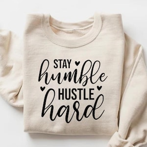 Stay Humble Hustle Hard T-Shirt, Stay Humble Shirt, Girl Boss Shirt, Hustler Shirt, Women&#39;s Shirt, Motivational Shirt, Workout Sweatshirt