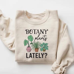 Botany Plants Lately Shirt, Plant Shirt, Gift for Plant Lovers, Plant Lover Tee, Gardening Shirt, Plant Shirt, Gardening Gift, Plant Mom Tee