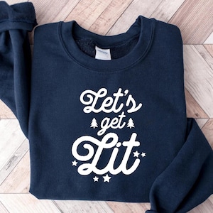 Lets Get Lit Sweatshirt, Let&#39;s Get Lit Christmas Shirt , Cute New Year T-shirt, Holidays Shirt, Christmas Gift, New Years Gift, Gift for Mom