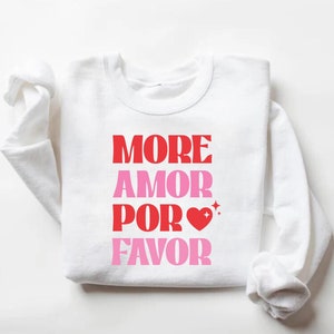 More Amor Por Favor Shirt, Romantic Valentine’s Day Sweatshirt, Spanish Love Quote Tee, Cute Love-Themed, Couple’s Gift, Anniversary Gift