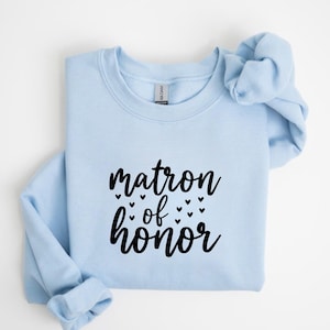 Matron of Honor Shirt, Wedding Party Shirt for Matron of Honor, Matron of Honor Gift, Bridal Party Sweatshirt, Matron of Honor Wedding Gift
