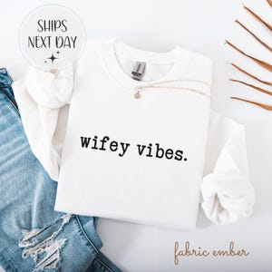 Wifey Vibes Sweatshirt, Funny Wife T-Shirt, Gift for Wife, Anniversary Gift, Birthday Gift for Wife, Wifey Shirt, Wife Gift Sweater