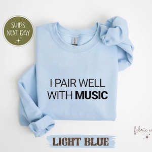 I Pair Well With Music Shirt, Funny Music Lover T-Shirt, Witty Concert Tee, Musical Vibes Sweatshirt, Music Gift Idea, Song Lover Shirt