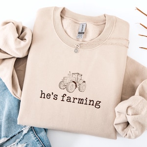 He&#39;s Farming Sweatshirt, Farmer Wife Shirt, Farm Life Shirt, Farming Shirt, Farmer Gifts, Country Wife Shirt, Gift for Mom