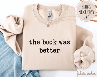 The Book Was Better Sweatshirt, Book Lover Gift
